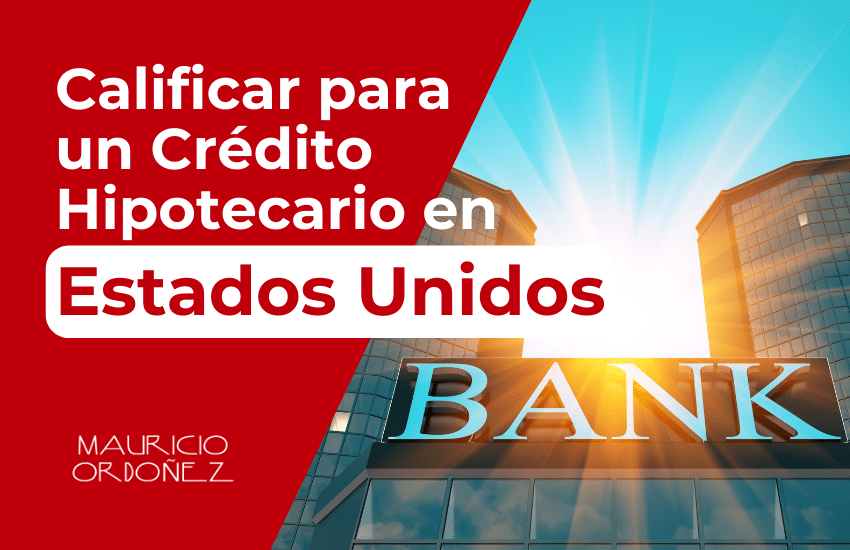 Calificar para un Crédito Hipotecario en Estados Unidos