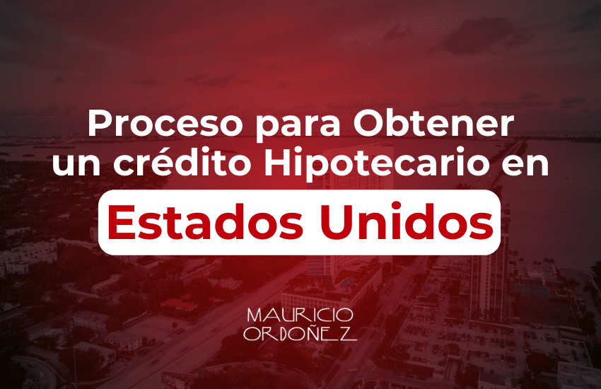 Proceso para Obtener un Crédito Hipotecario en Estados Unidos